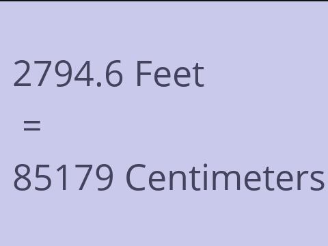 2794.6 FEET TO CM