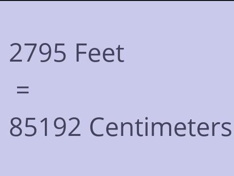 2795 FEET TO CM