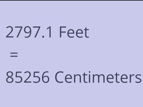 2797.1 FEET TO CM