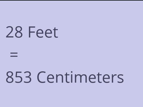 28 FEET TO CM