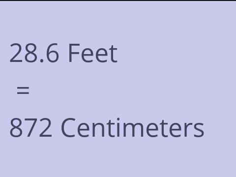 28.6 FEET TO CM