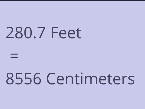 280.7 FEET TO CM