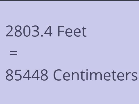 2803.4 FEET TO CM