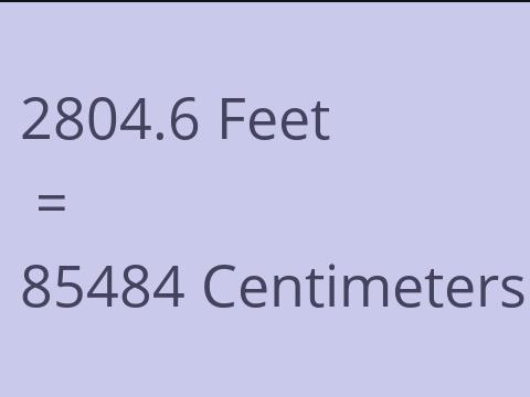 2804.6 FEET TO CM