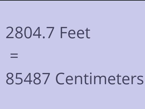 2804.7 FEET TO CM