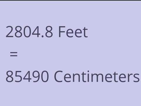 2804.8 FEET TO CM