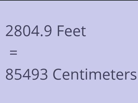 2804.9 FEET TO CM
