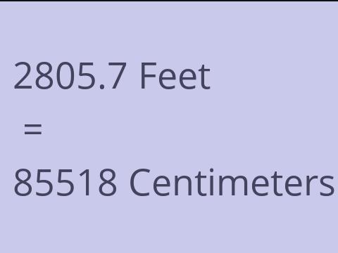 2805.7 FEET TO CM