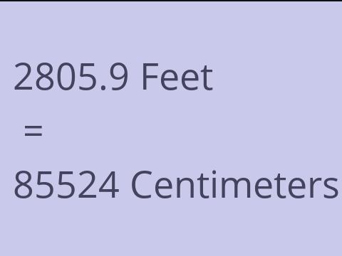 2805.9 FEET TO CM