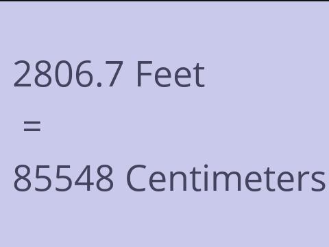 2806.7 FEET TO CM