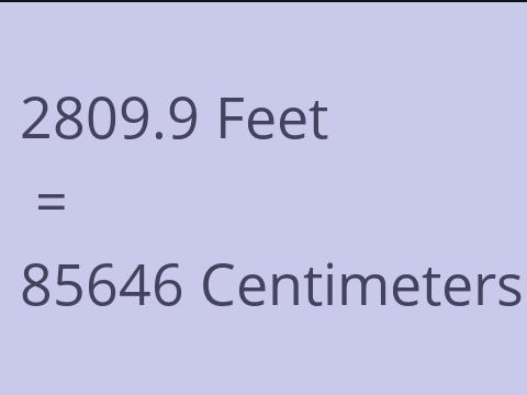 2809.9 FEET TO CM