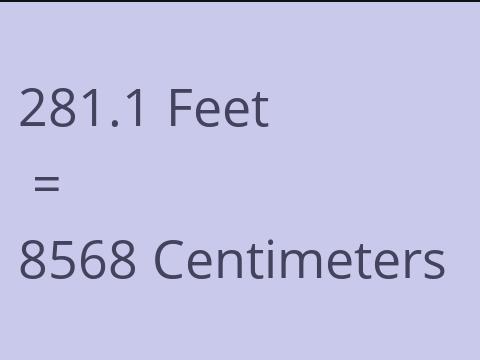 281.1 FEET TO CM