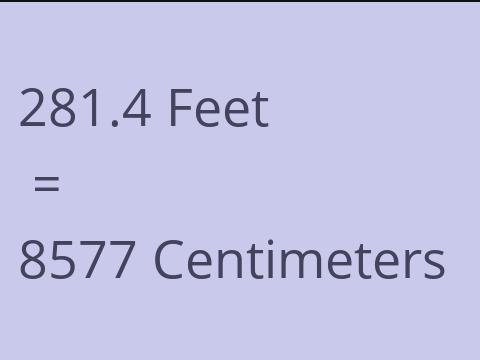 281.4 FEET TO CM