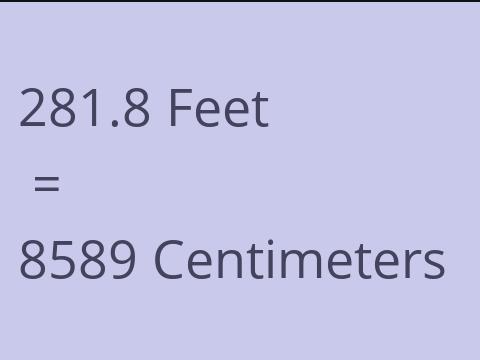 281.8 FEET TO CM