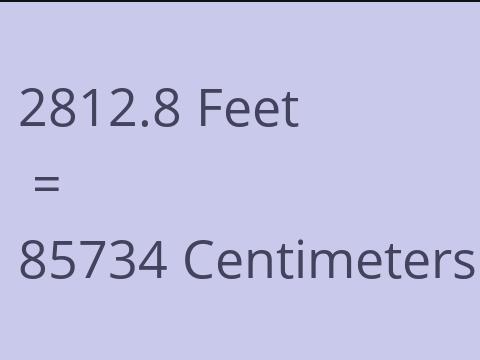 2812.8 FEET TO CM