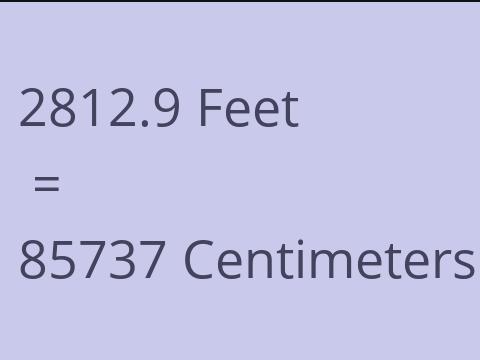 2812.9 FEET TO CM