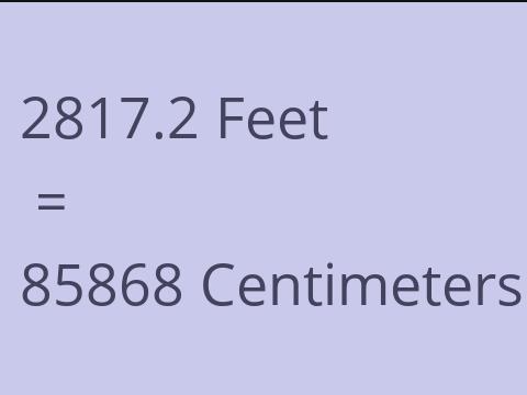 2817.2 FEET TO CM