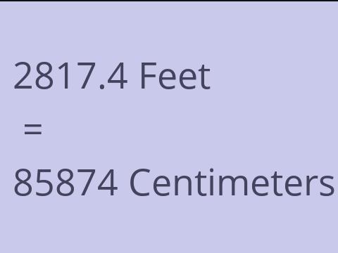 2817.4 FEET TO CM