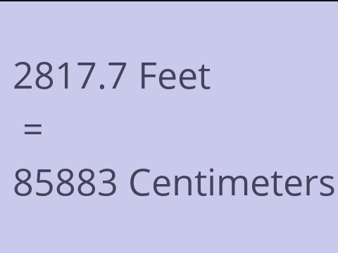 2817.7 FEET TO CM