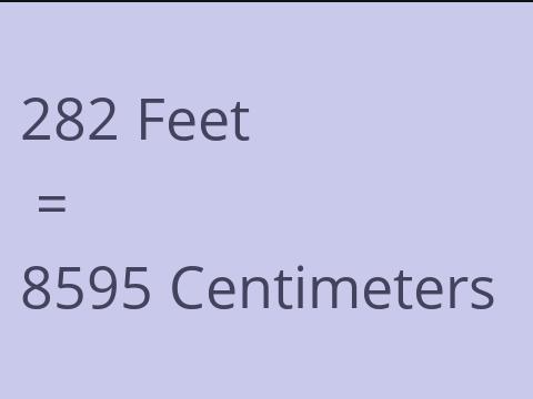 282 FEET TO CM