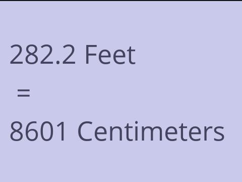 282.2 FEET TO CM