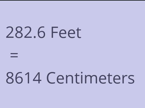 282.6 FEET TO CM