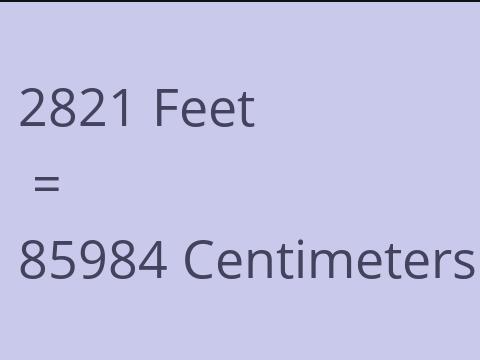 2821 FEET TO CM