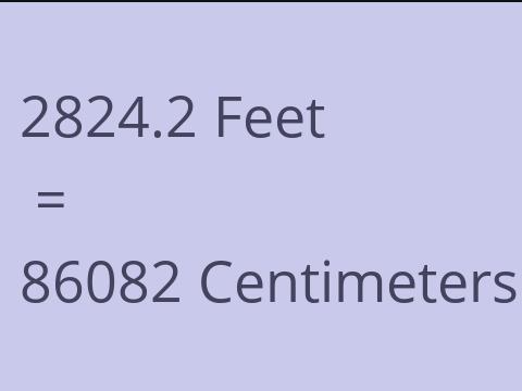 2824.2 FEET TO CM