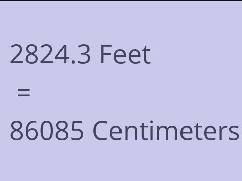 2824.3 FEET TO CM