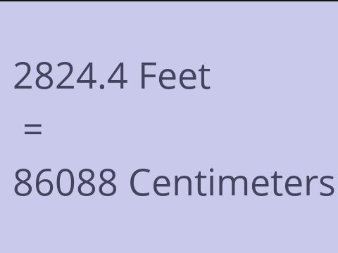 2824.4 FEET TO CM