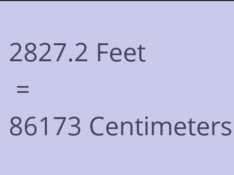 2827.2 FEET TO CM