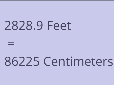 2828.9 FEET TO CM
