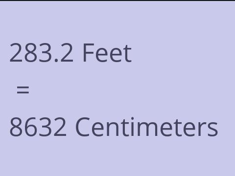 283.2 FEET TO CM