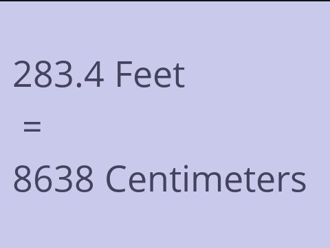 283.4 FEET TO CM