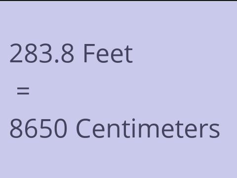 283.8 FEET TO CM