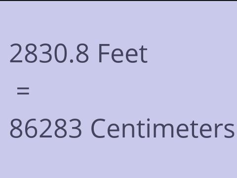 2830.8 FEET TO CM