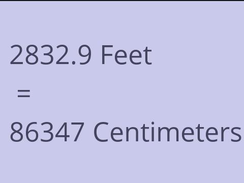 2832.9 FEET TO CM