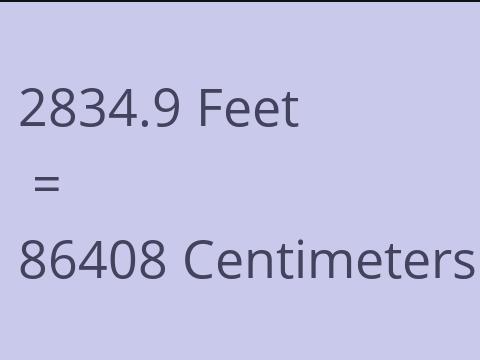 2834.9 FEET TO CM