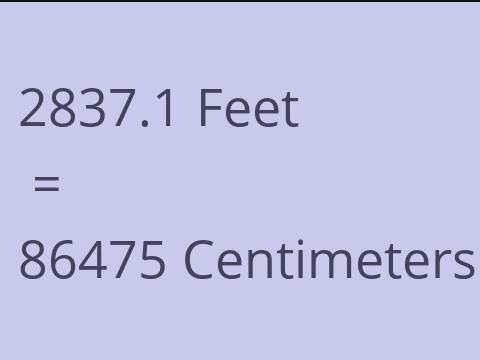 2837.1 FEET TO CM