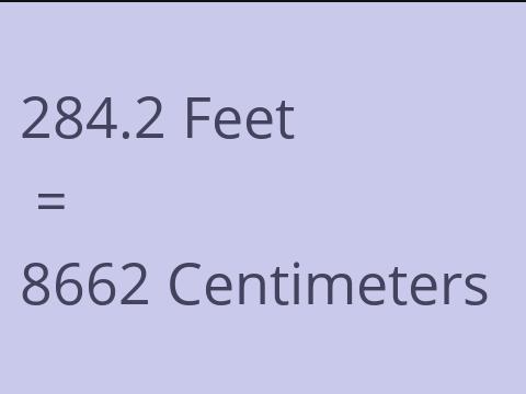 284.2 FEET TO CM