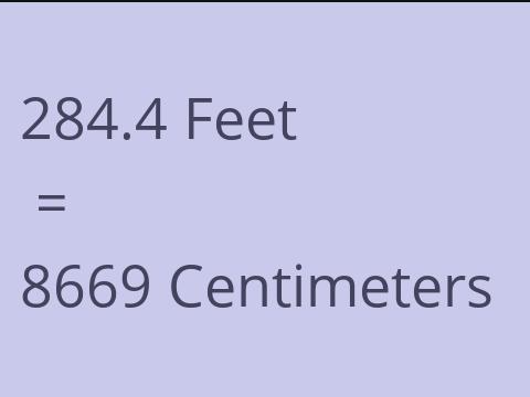 284.4 FEET TO CM