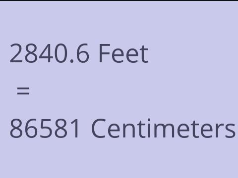 2840.6 FEET TO CM