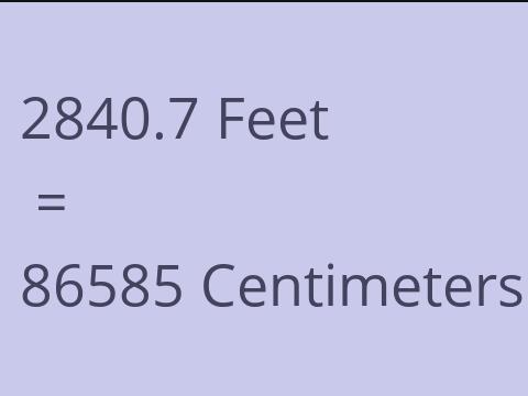 2840.7 FEET TO CM