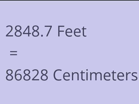 2848.7 FEET TO CM