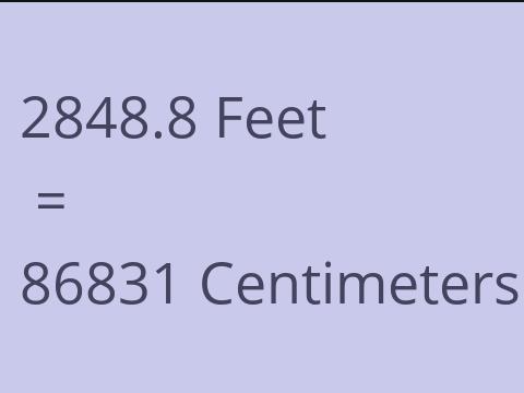 2848.8 FEET TO CM