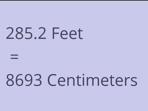 285.2 FEET TO CM