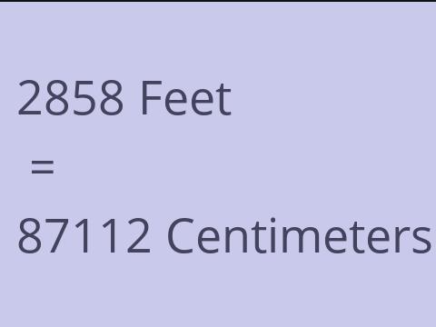 2858 FEET TO CM