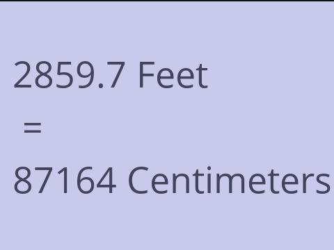 2859.7 FEET TO CM