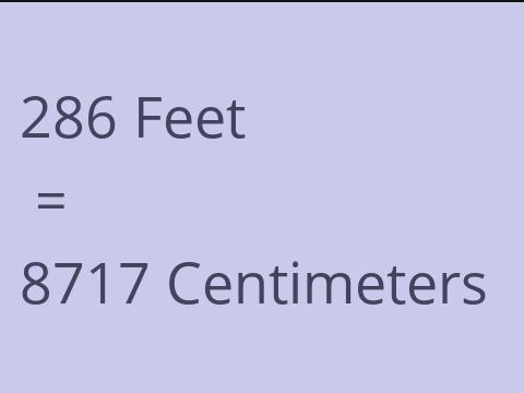 286 FEET TO CM