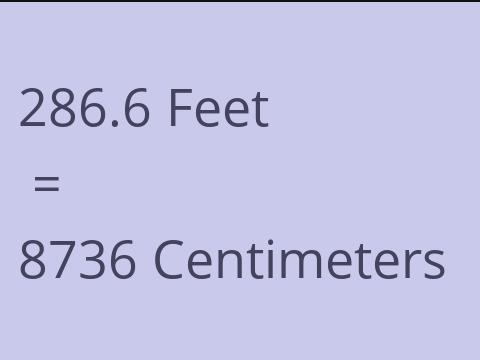 286.6 FEET TO CM